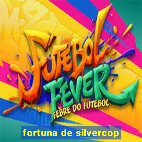 fortuna de silvercop